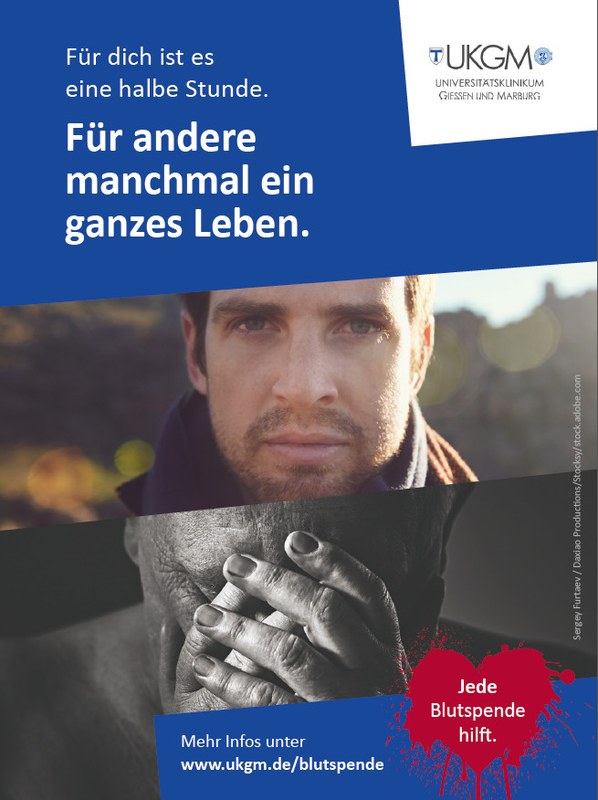 Plakat mit Text "Für dich ist es eine halbe Stunde. Für andere manchmal ein ganzes Leben." Mehr Infos unter www.ukgm.de/blutspende. Jede Blutspende hilft. Universitätsklinikum Gießen und Marburg UKGM