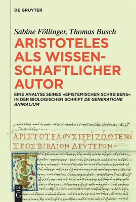 Buchcover "Aristoteles als wissenschaftlicer Autor - Eine Analyse seines ""Epistemischen Schreibens" in der biologischen Schrift De Generatione Animalium" von Sabine Föllinger und Thomas Busch, erschienen bei De Gruyter